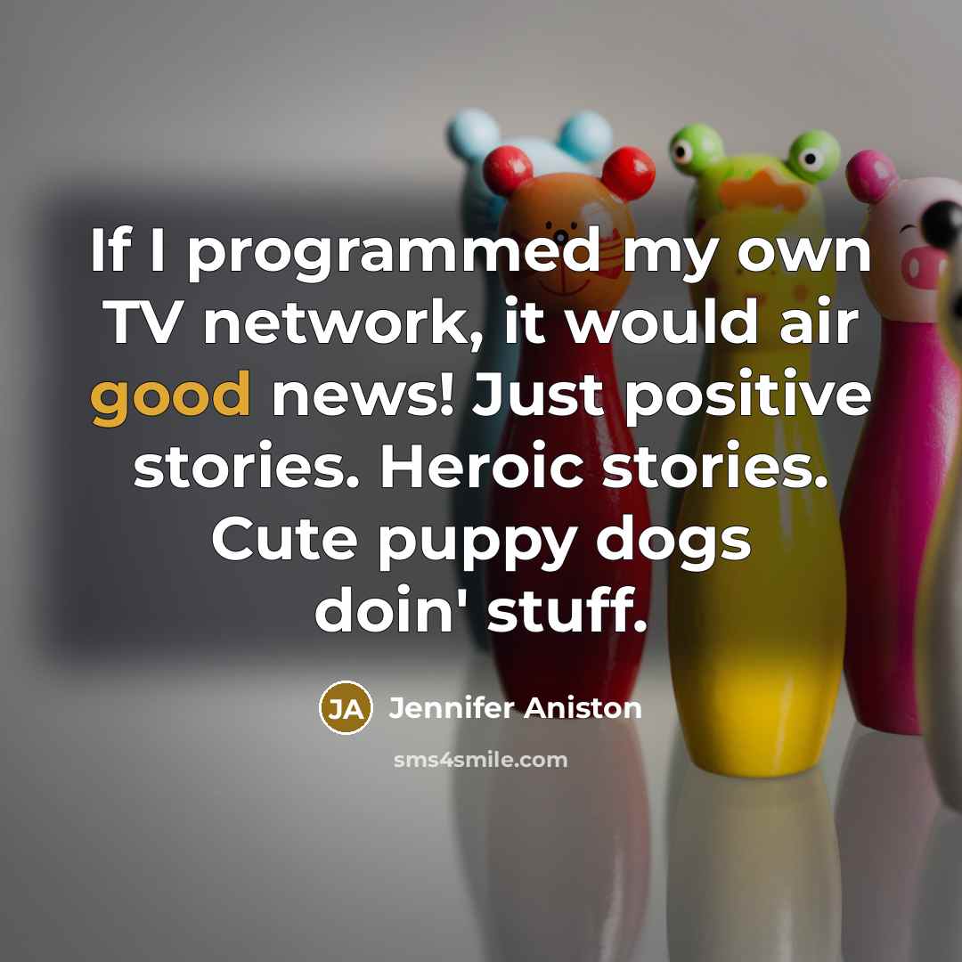 “If I programmed my own TV network, it would air…” quote by Jennifer Aniston