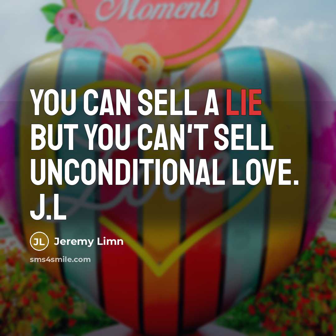 “You can sell a lie but you can't sell unconditional…” quote by Jeremy Limn