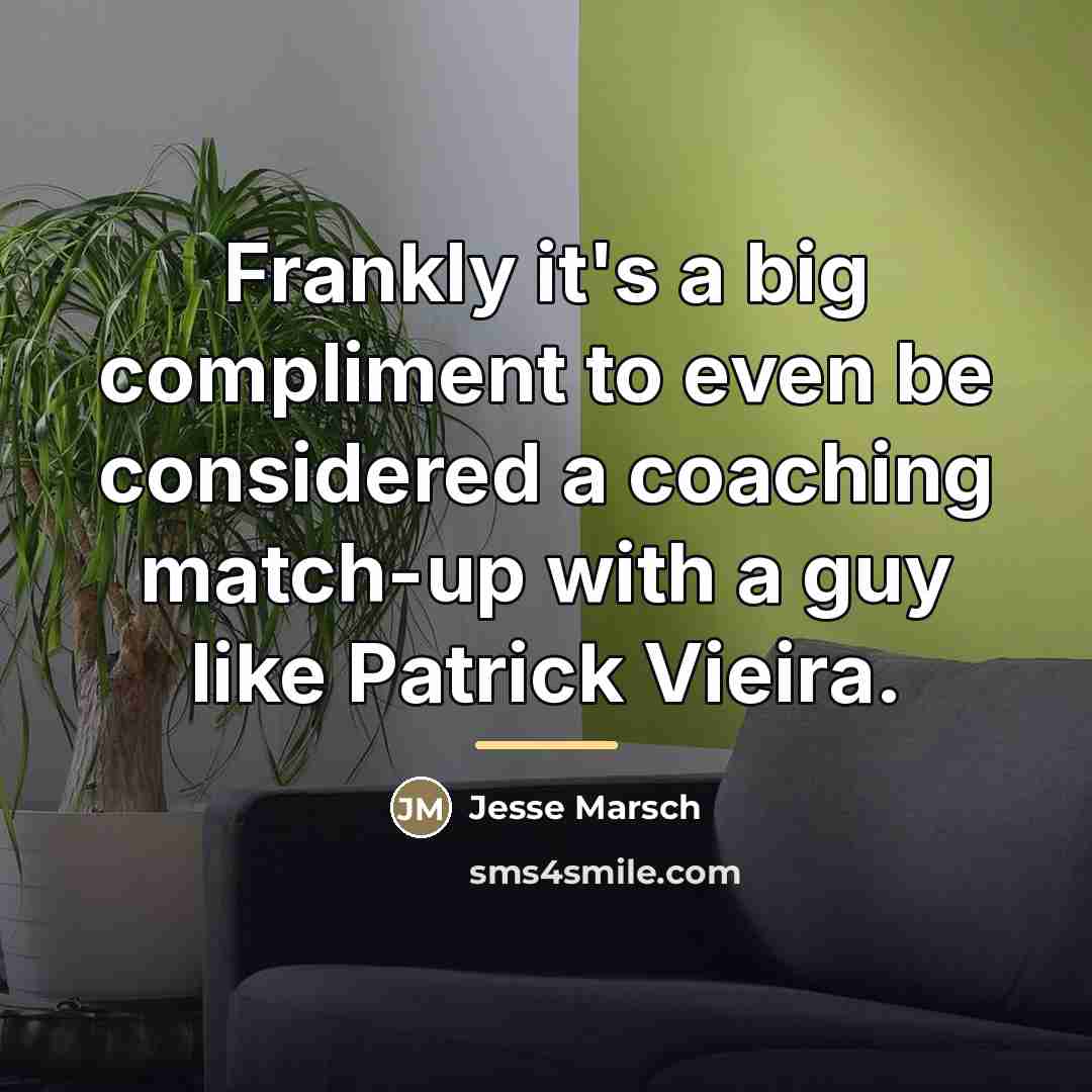 “Frankly it's a big compliment to even be considered a…” quote by Jesse Marsch