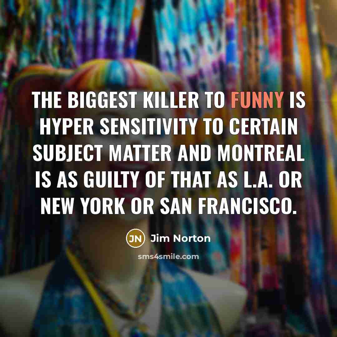 “The biggest killer to funny is hyper sensitivity to certain…” quote by Jim Norton