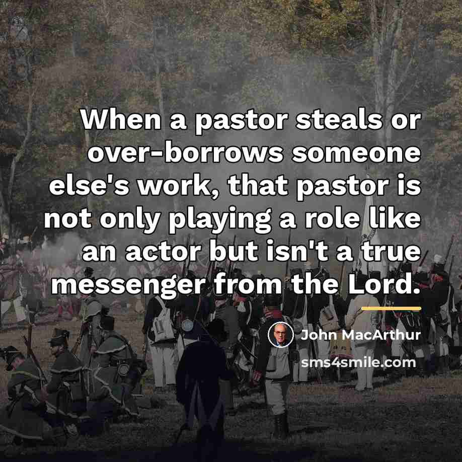 “When a pastor steals or over-borrows someone else's work, that…” quote by John MacArthur