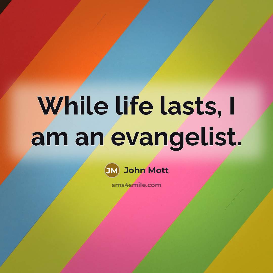 “While life lasts, I am an evangelist.…” quote by John Mott