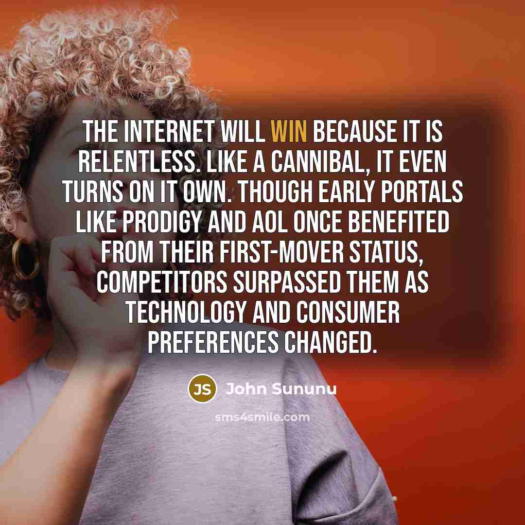 “The Internet will win because it is relentless. Like a…” quote by John Sununu