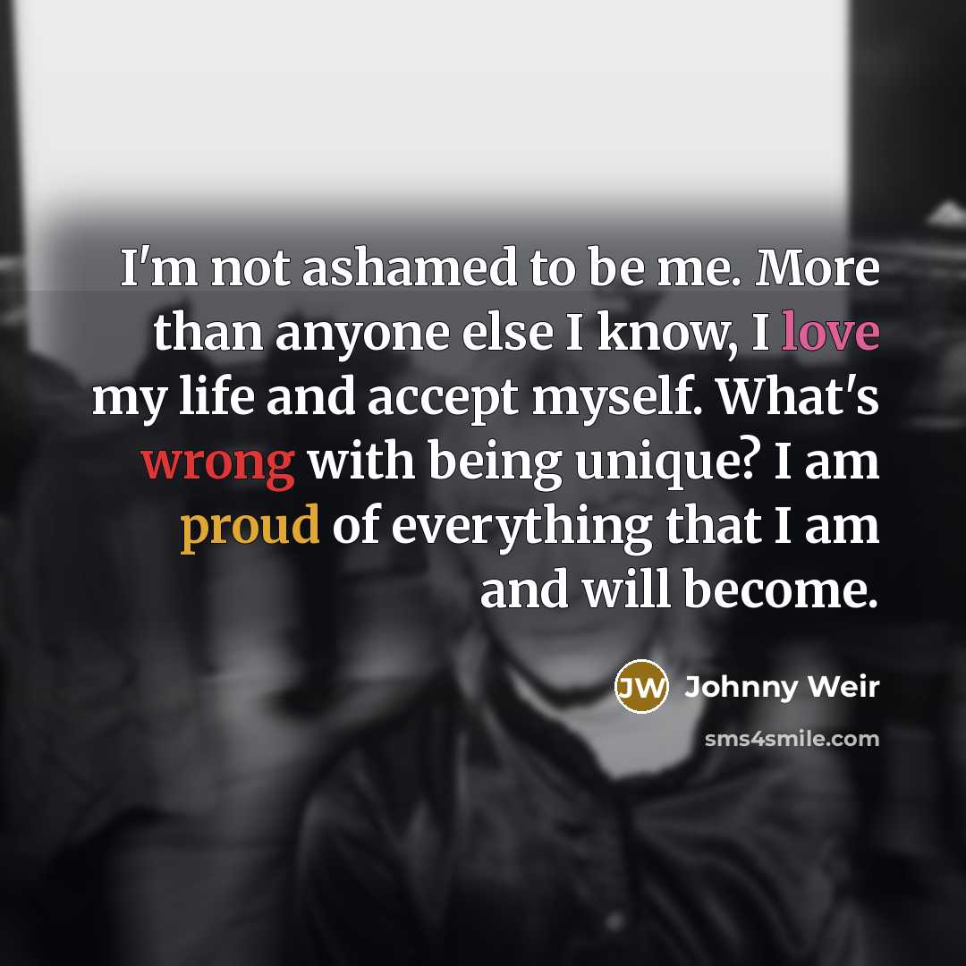 “I'm not ashamed to be me. More than anyone else…” quote by Johnny Weir