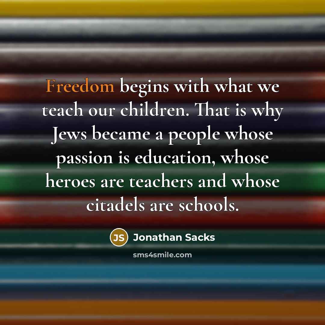 “Freedom begins with what we teach our children. That is…” quote by Jonathan Sacks