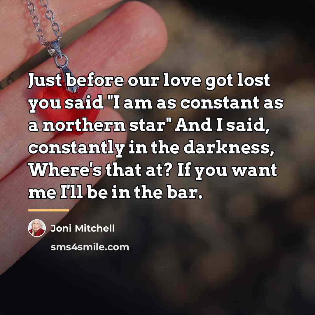 “Just before our love got lost you said "I am…” quote by Joni Mitchell