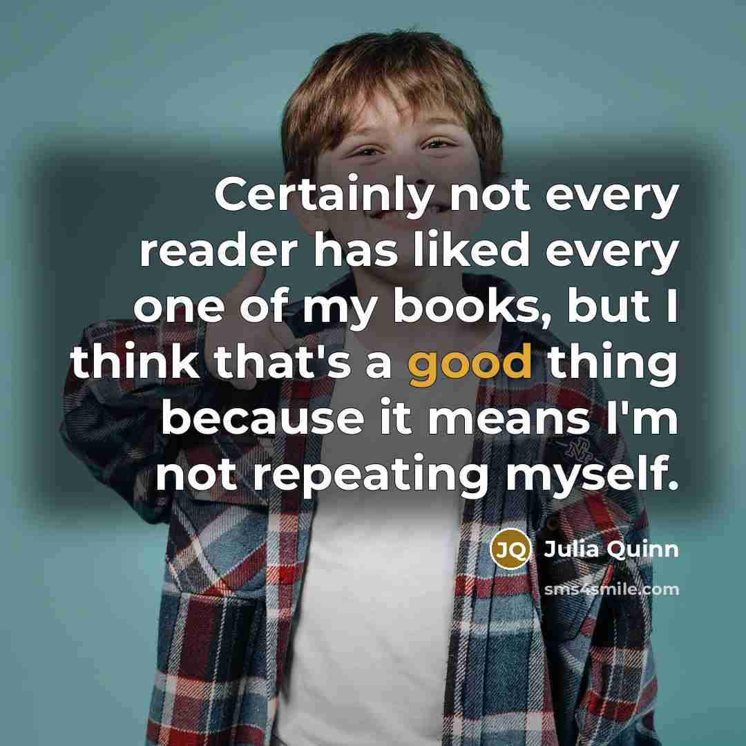 “Certainly not every reader has liked every one of my…” quote by Julia Quinn
