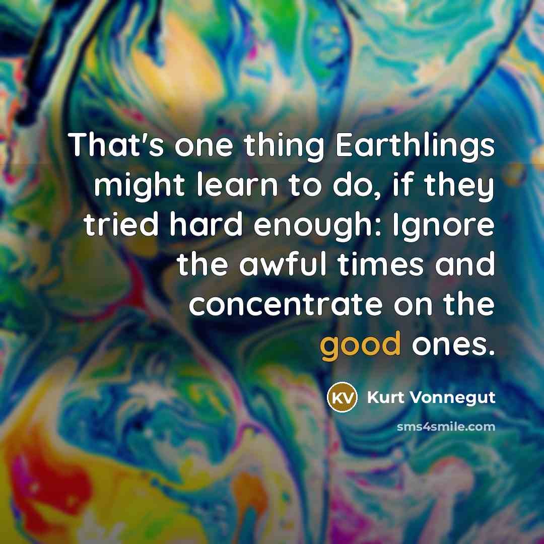 “That's one thing Earthlings might learn to do, if they…” quote by Kurt Vonnegut