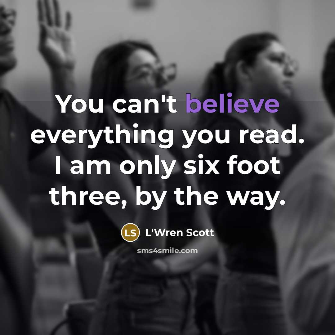 “You can't believe everything you read. I am only six…” quote by L'Wren Scott