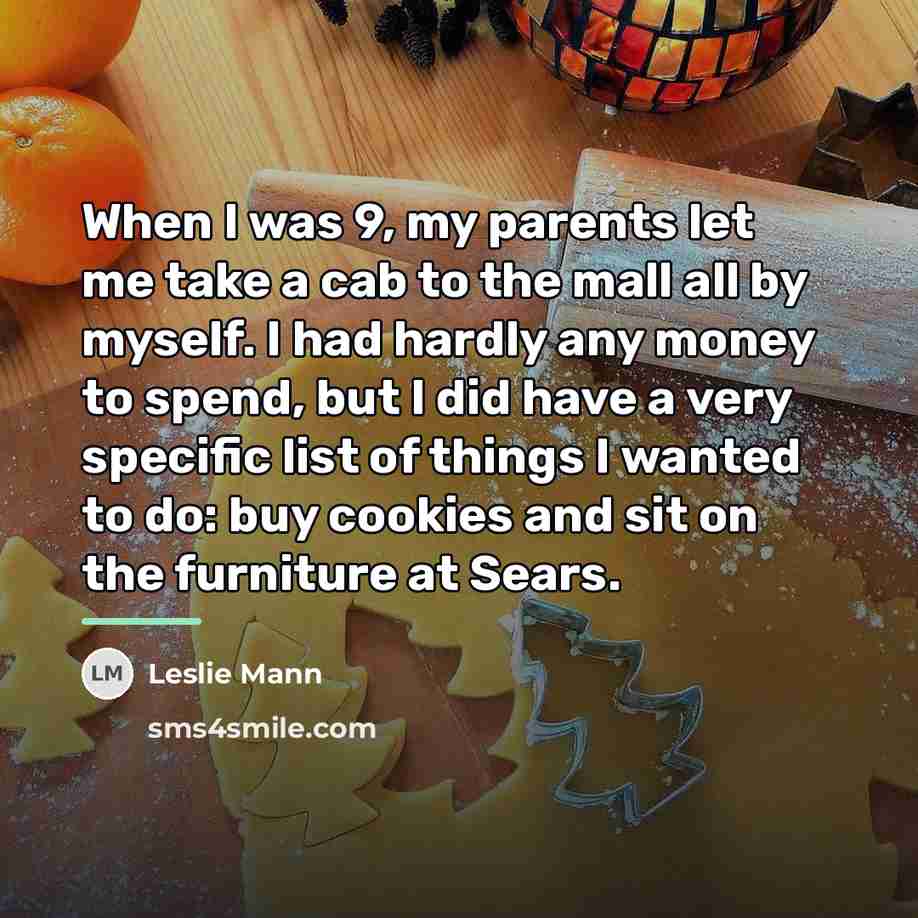 “When I was 9, my parents let me take a…” quote by Leslie Mann