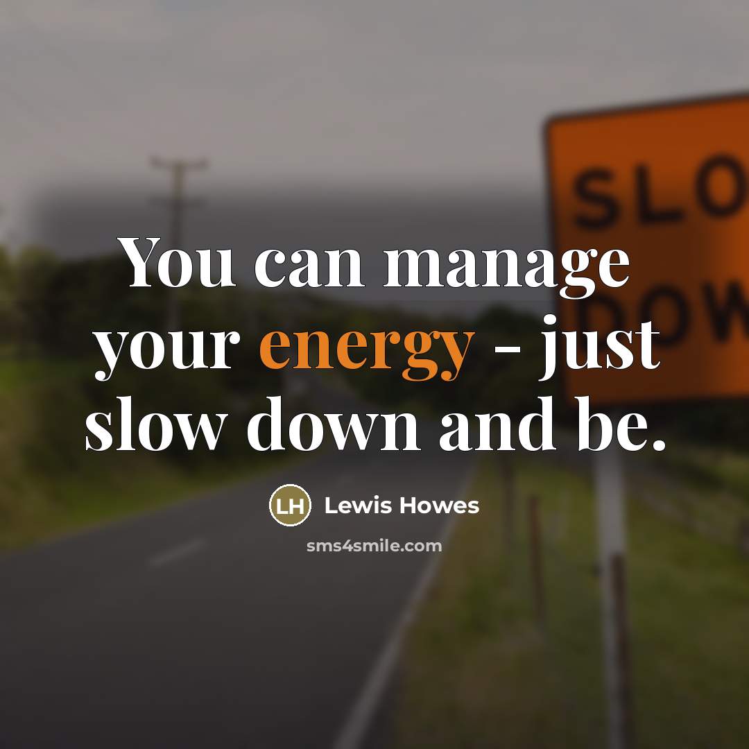 “You can manage your energy - just slow down and…” quote by Lewis Howes