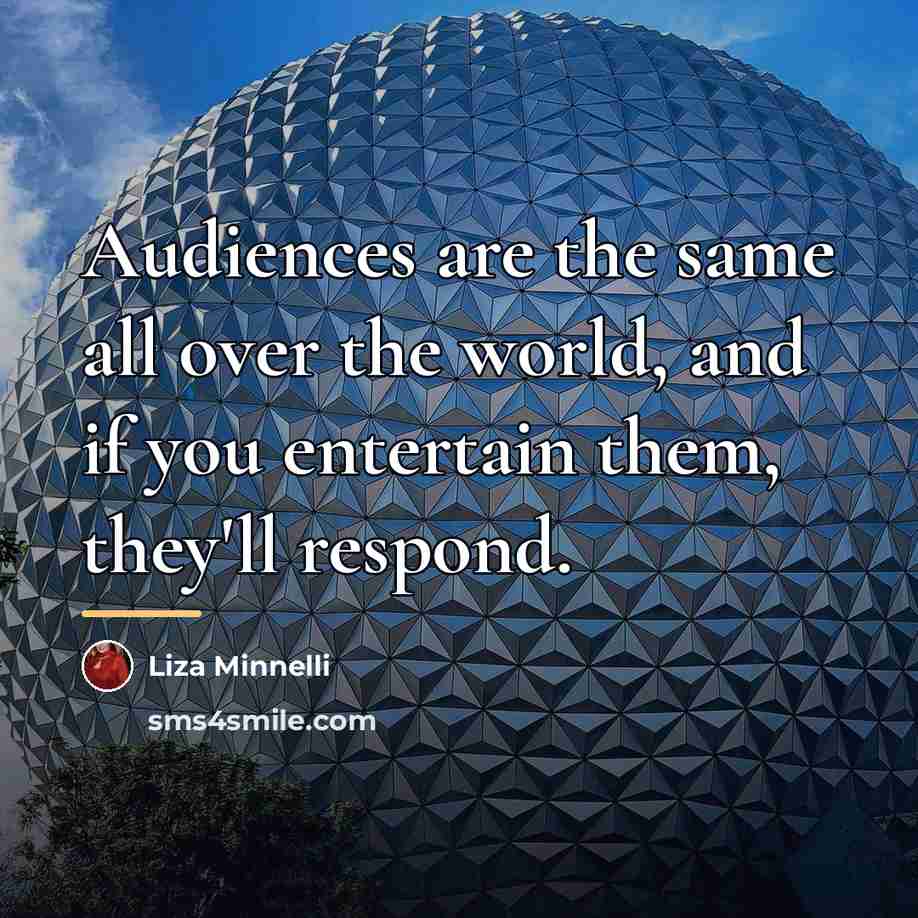 “Audiences are the same all over the world, and if…” quote by Liza Minnelli