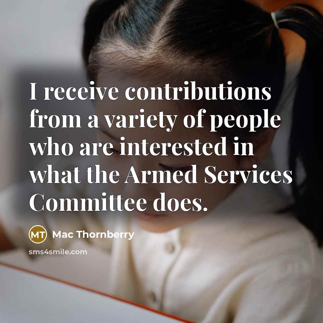 “I receive contributions from a variety of people who are…” quote by Mac Thornberry