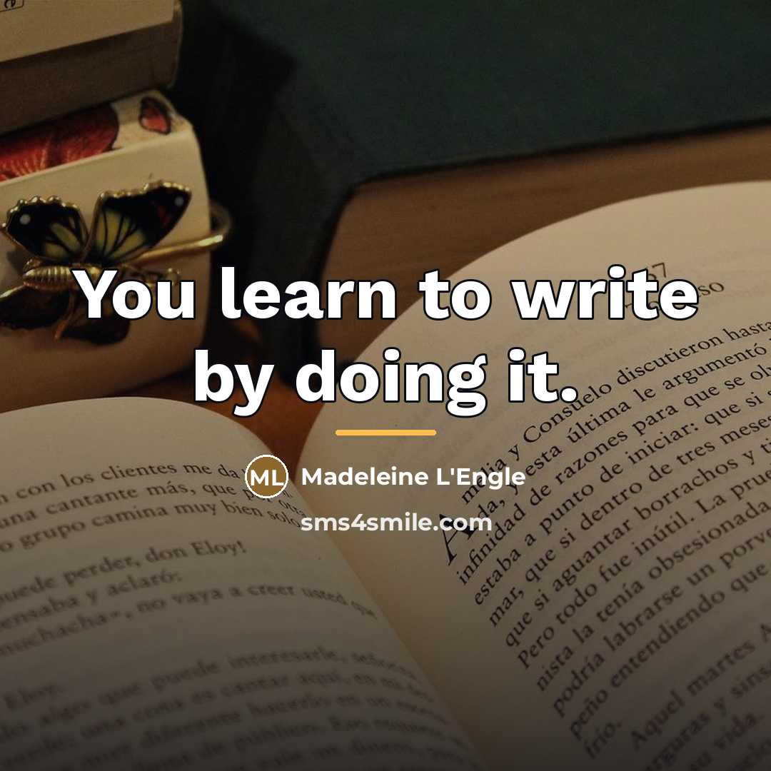 “You learn to write by doing it.…” quote by Madeleine L'Engle