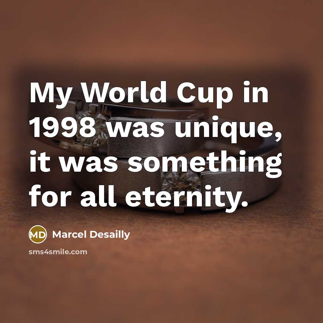“My World Cup in 1998 was unique, it was something…” quote by Marcel Desailly