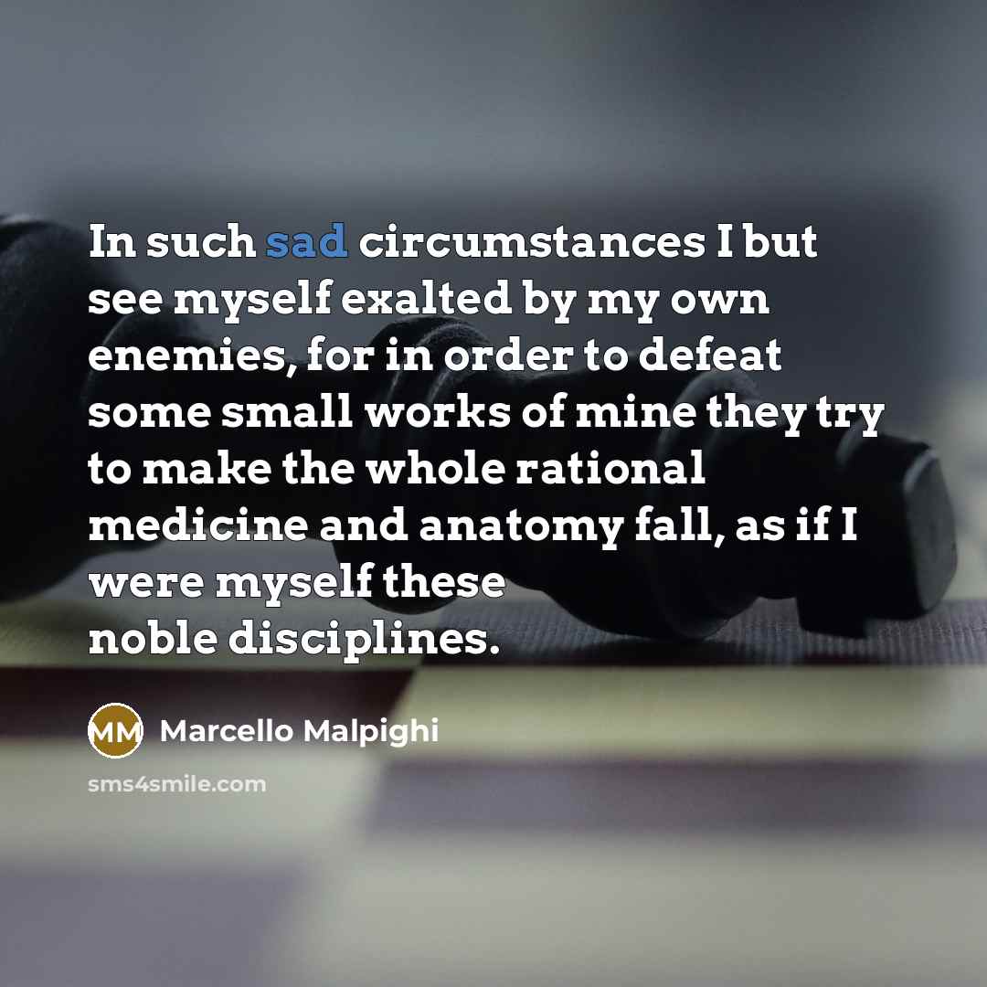 “In such sad circumstances I but see myself exalted by…” quote by Marcello Malpighi