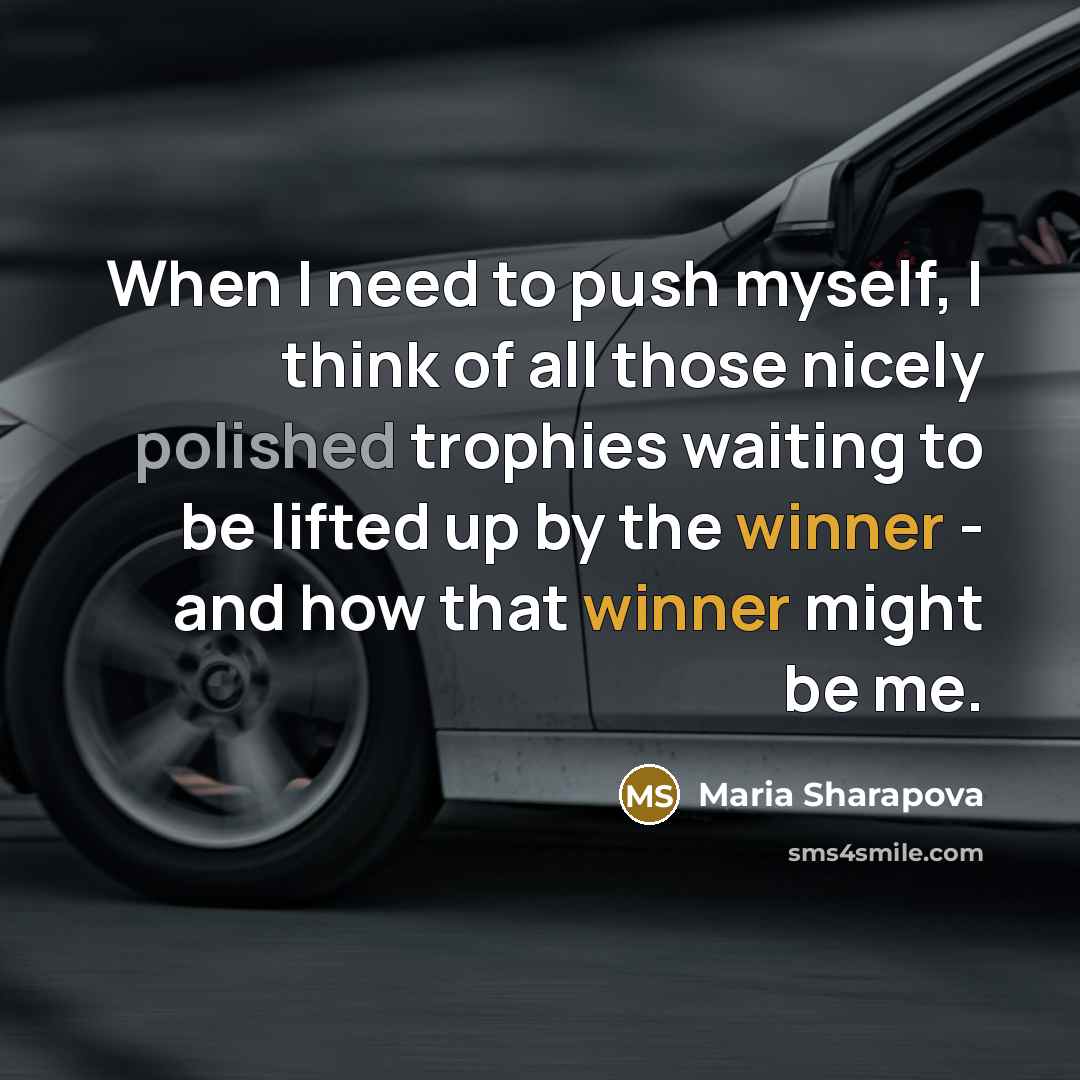 “When I need to push myself, I think of all…” quote by Maria Sharapova