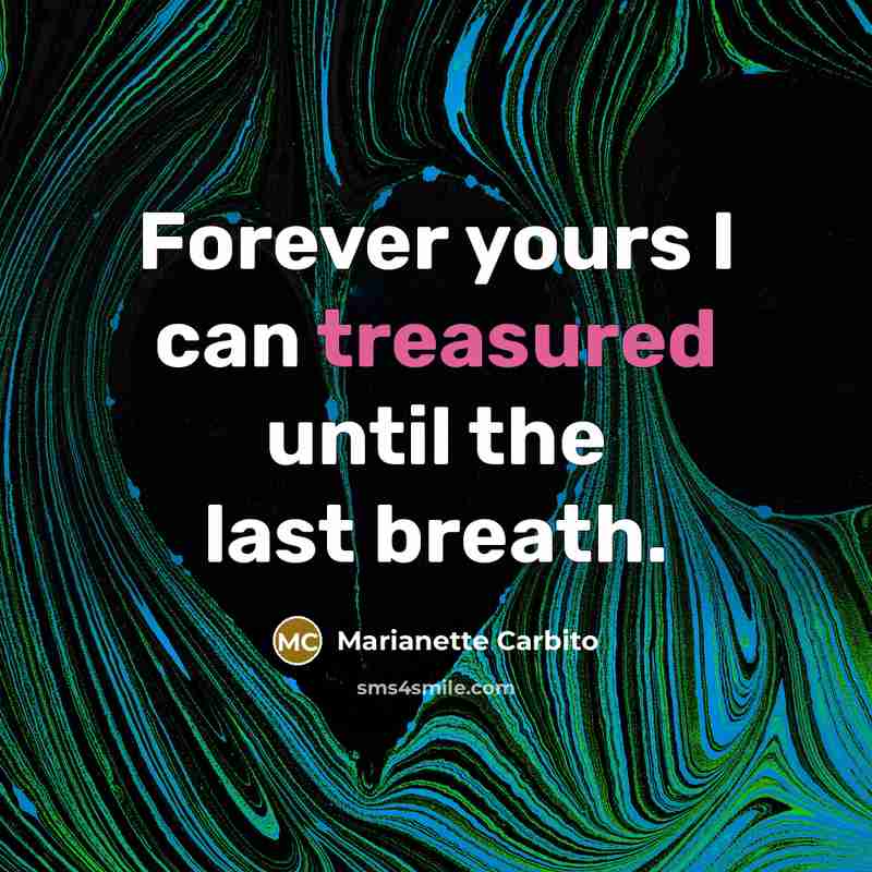 “Forever yours I can treasured until the last breath.” quote by Marianette Carbito