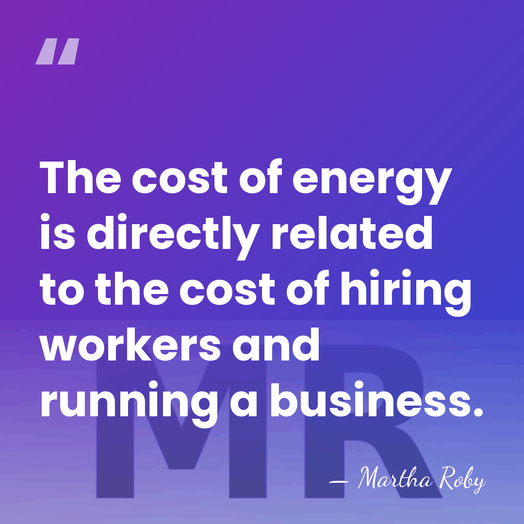 The cost of energy is directly related to the cost of hiring&hellip; - Martha Roby
