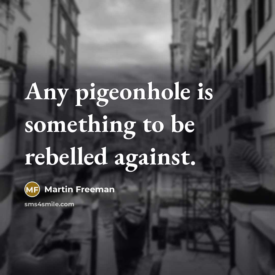 “Any pigeonhole is something to be rebelled against.…” quote by Martin Freeman