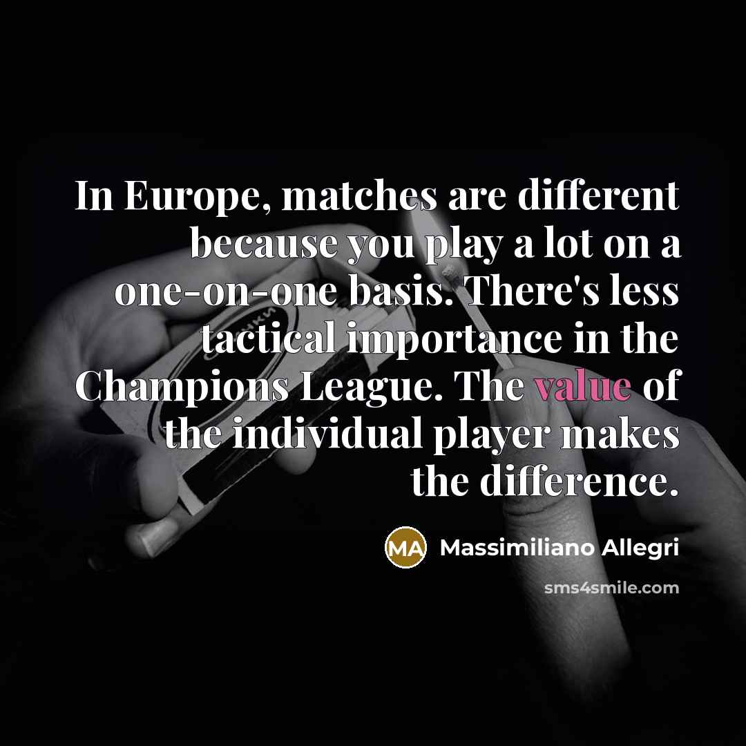 “In Europe, matches are different because you play a lot…” quote by Massimiliano Allegri
