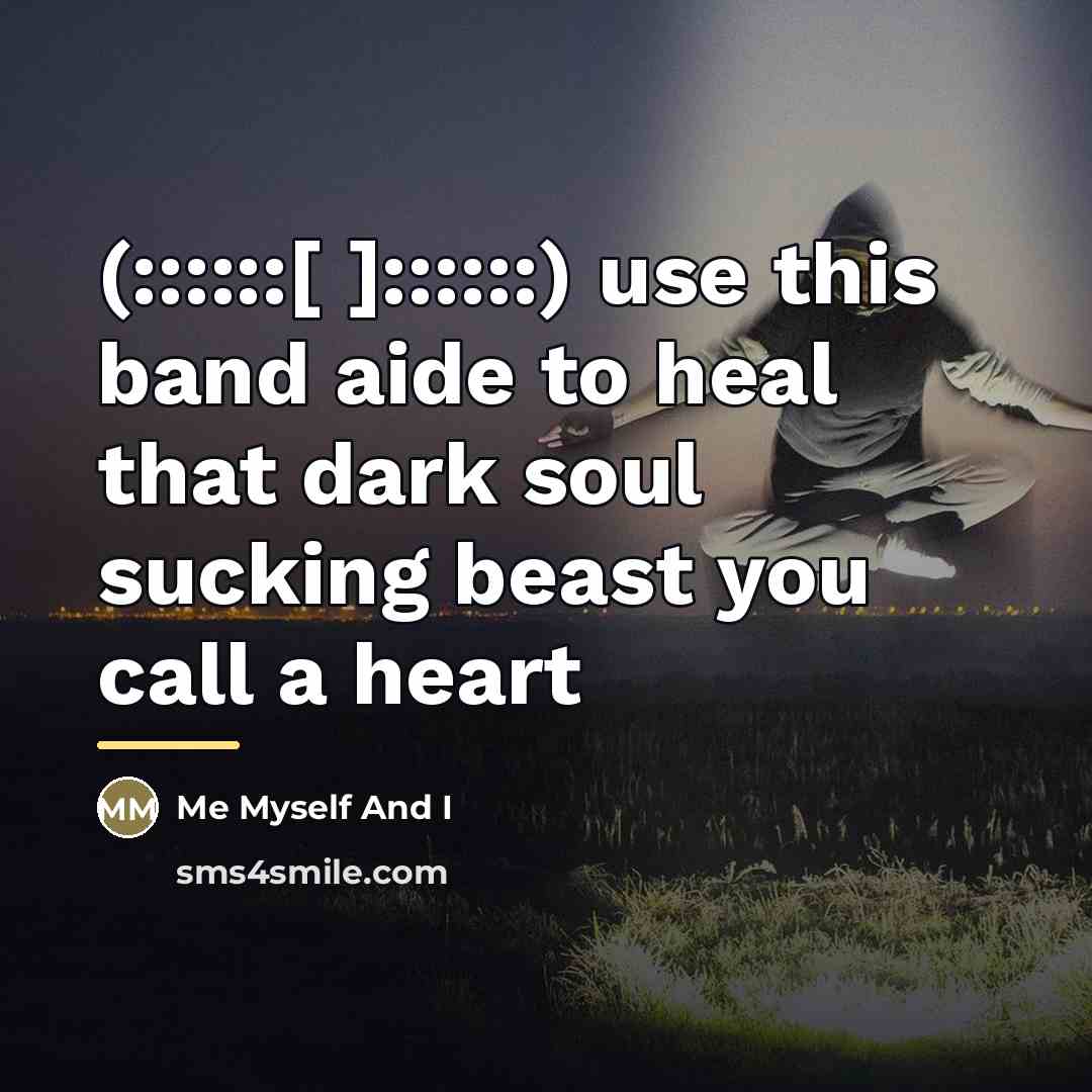 “(::::::[ ]::::::) use this band aide to heal that dark…” quote by Me Myself And I