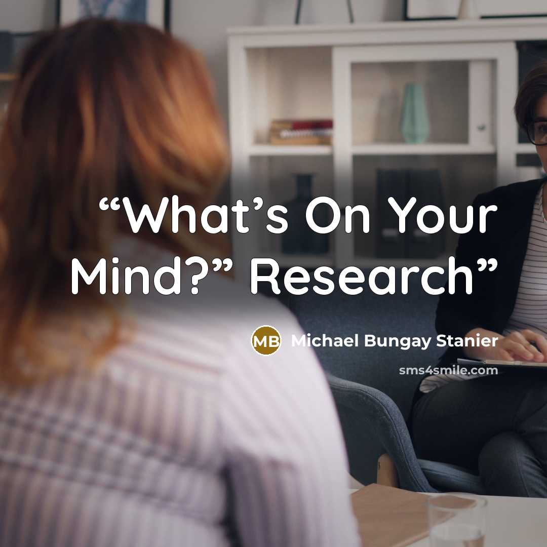 “What’s On Your Mind?” Research” quote by Michael Bungay Stanier