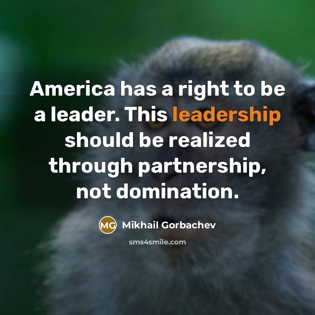 “America has a right to be a leader. This leadership…” quote by Mikhail Gorbachev