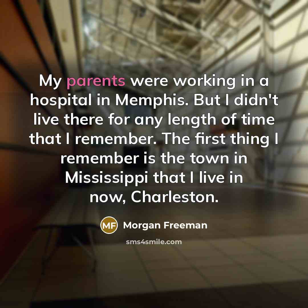 “My parents were working in a hospital in Memphis. But…” quote by Morgan Freeman