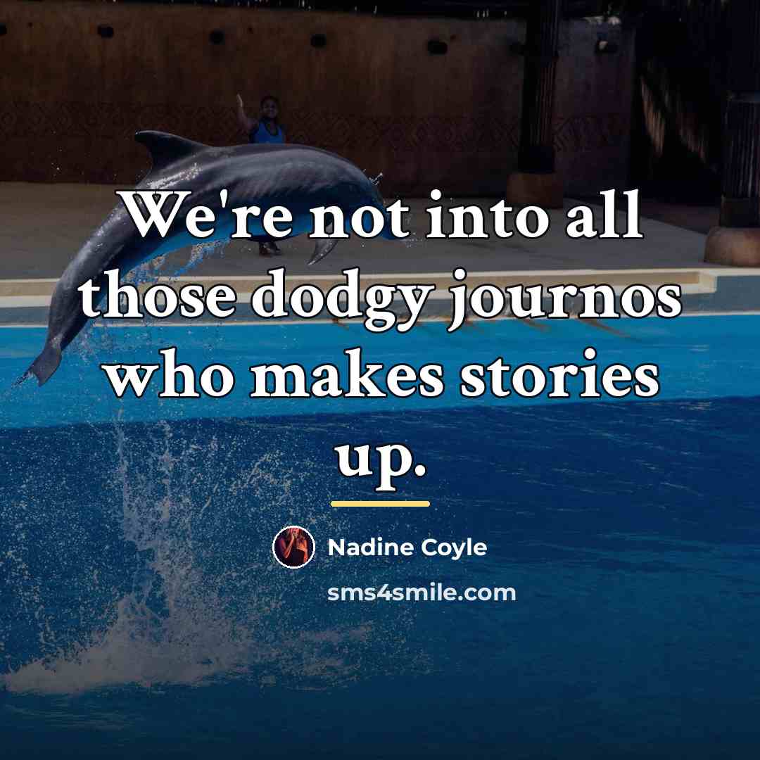 “We're not into all those dodgy journos who makes stories…” quote by Nadine Coyle