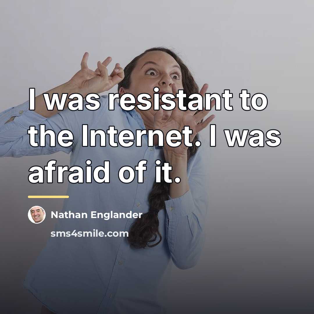 “I was resistant to the Internet. I was afraid of…” quote by Nathan Englander