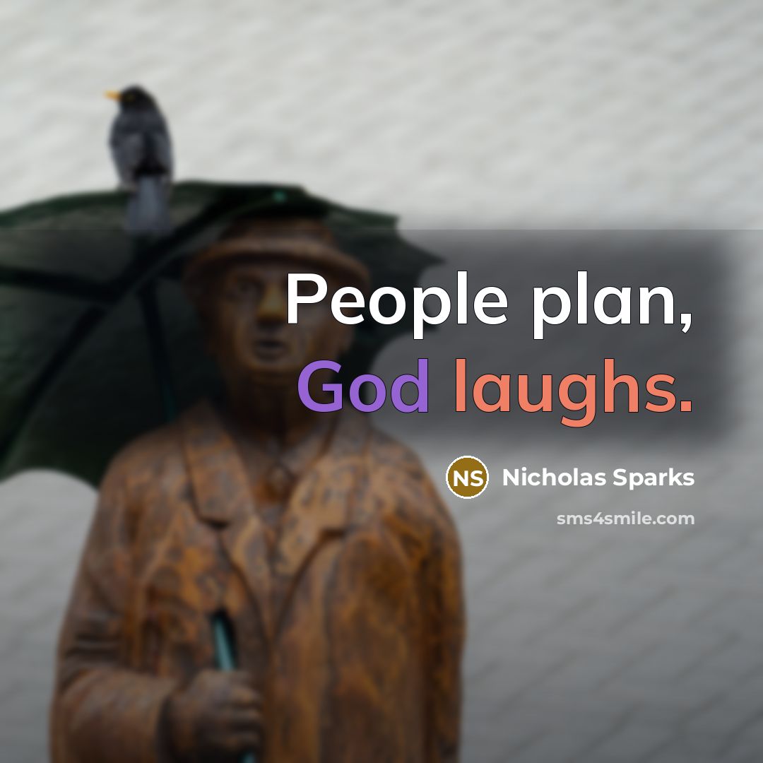 “People plan, God laughs.” quote by Nicholas Sparks