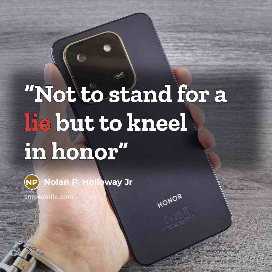 “Not to stand for a lie but to kneel in honor” quote by Nolan P. Holloway Jr