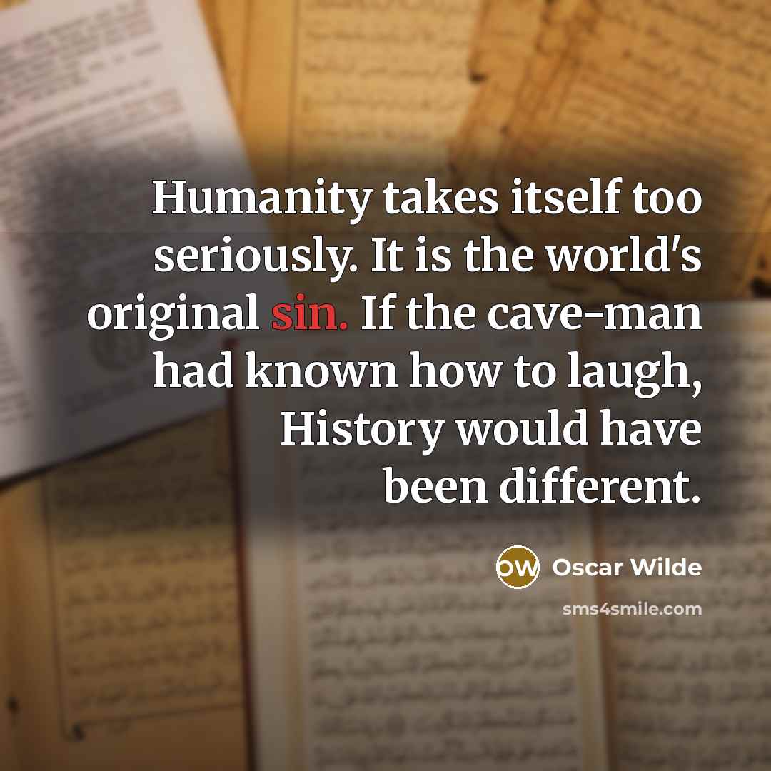 “Humanity takes itself too seriously. It is the world's original…” quote by Oscar Wilde
