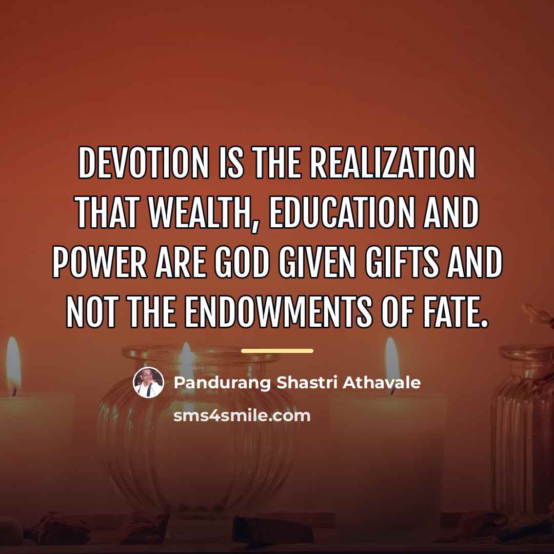 “Devotion is the realization that wealth, education and power are…” quote by Pandurang Shastri Athavale