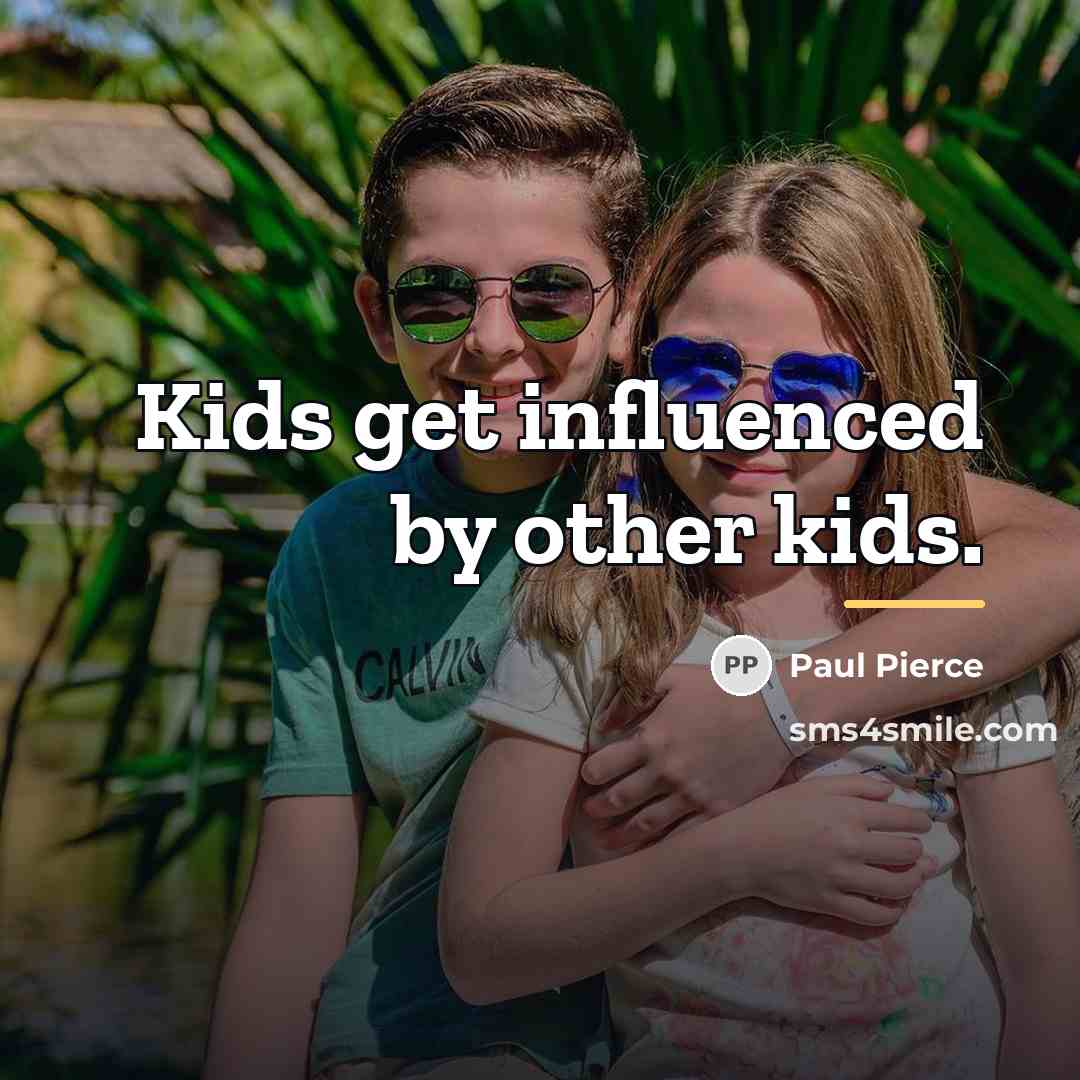 “Kids get influenced by other kids.…” quote by Paul Pierce