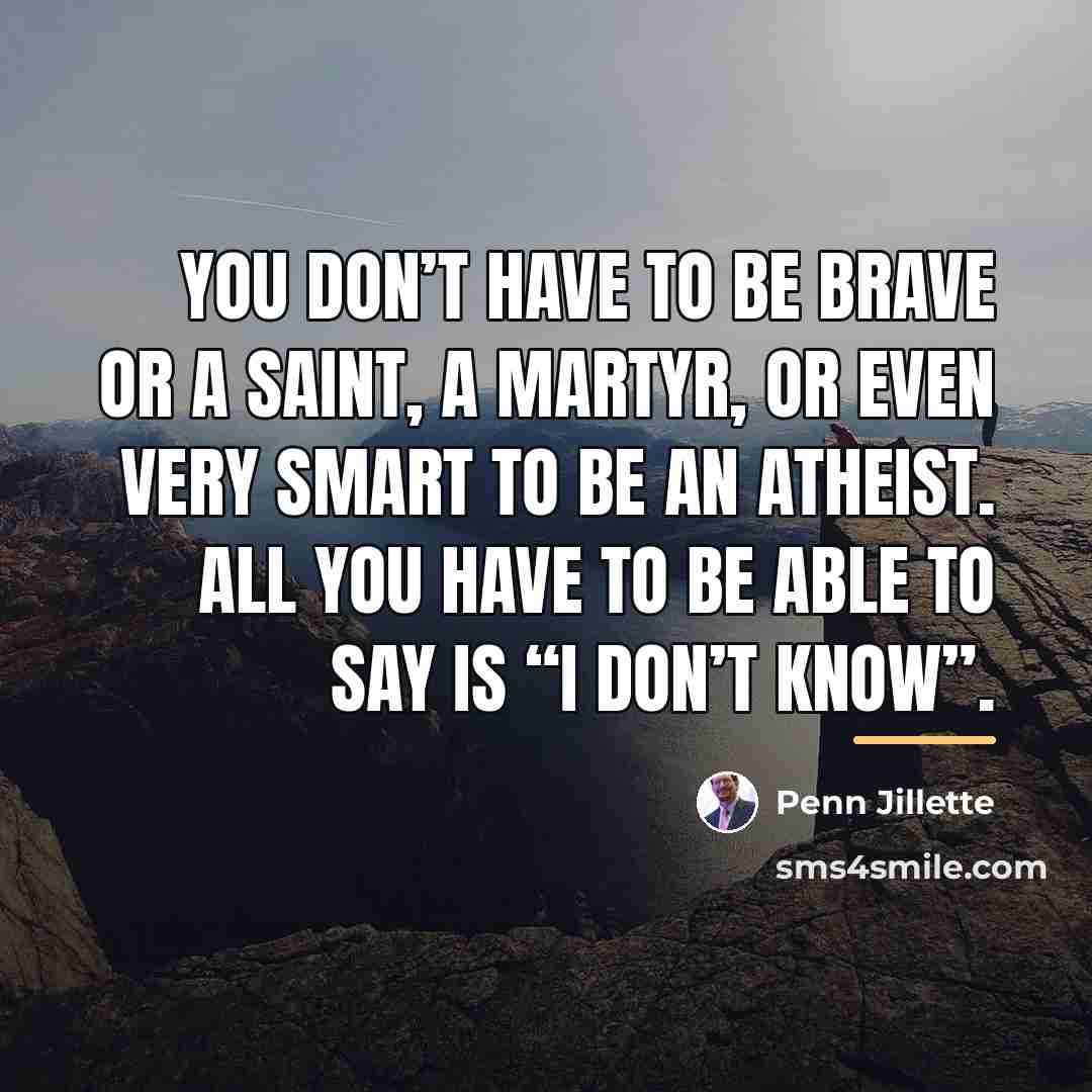 “You don’t have to be brave or a saint, a…” quote by Penn Jillette