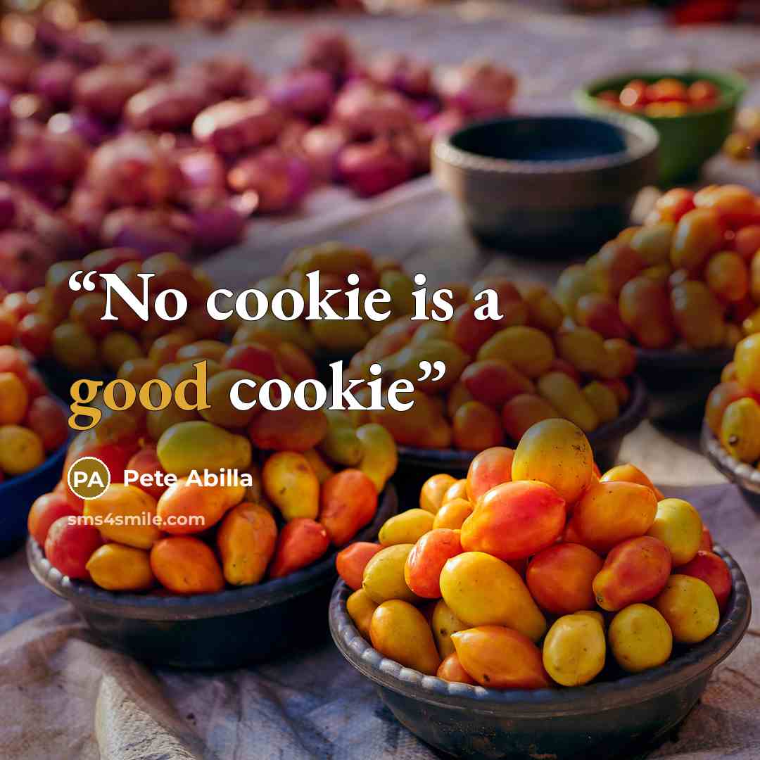 “No cookie is a good cookie” quote by Pete Abilla