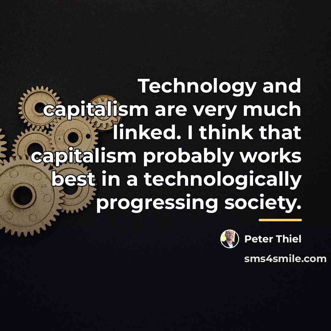 “Technology and capitalism are very much linked. I think that…” quote by Peter Thiel