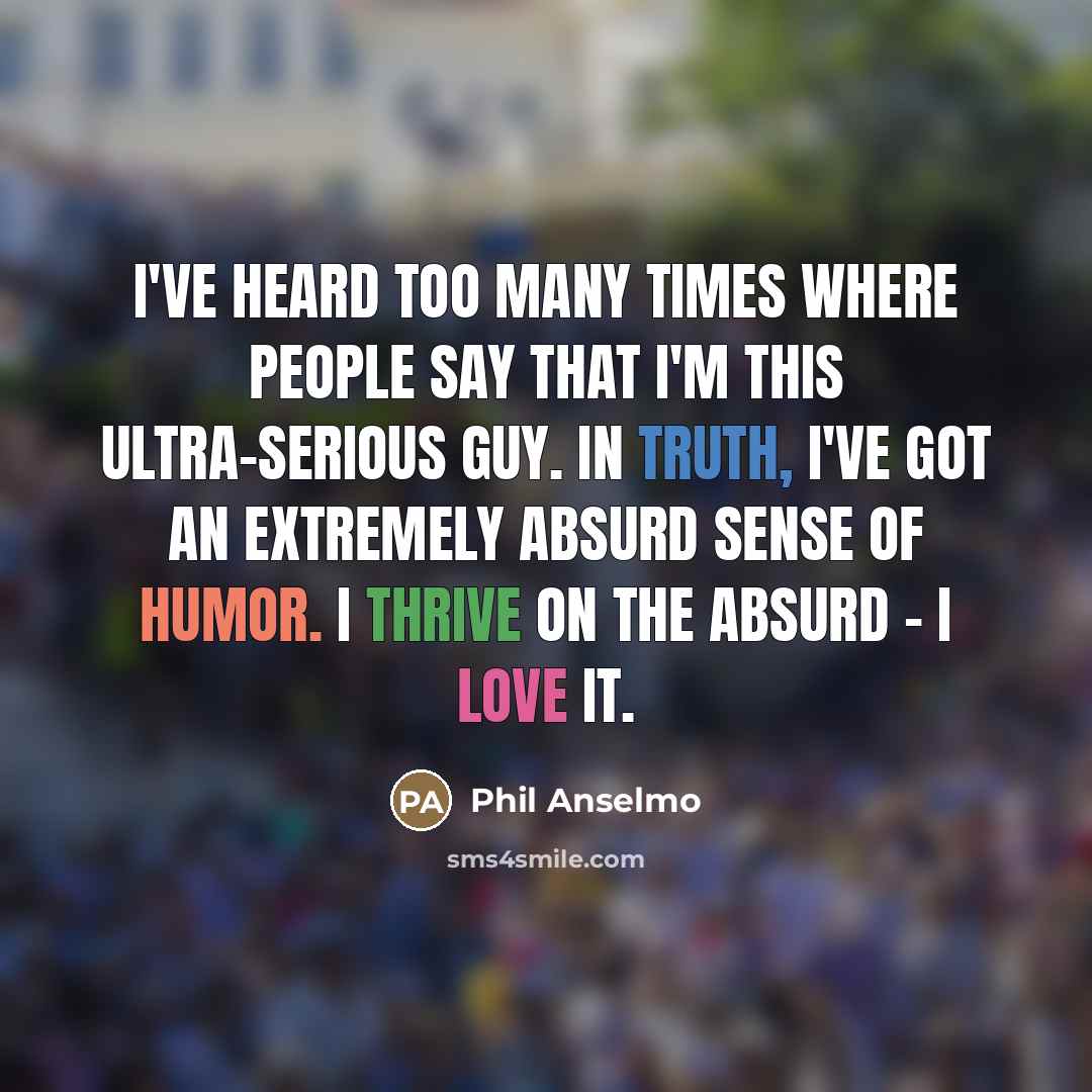 “I've heard too many times where people say that I'm…” quote by Phil Anselmo