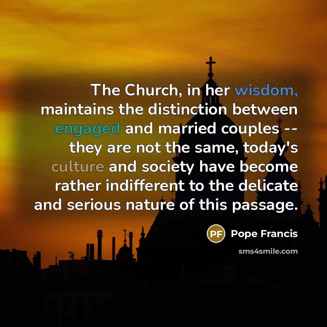 “The Church, in her wisdom, maintains the distinction between engaged…” quote by Pope Francis