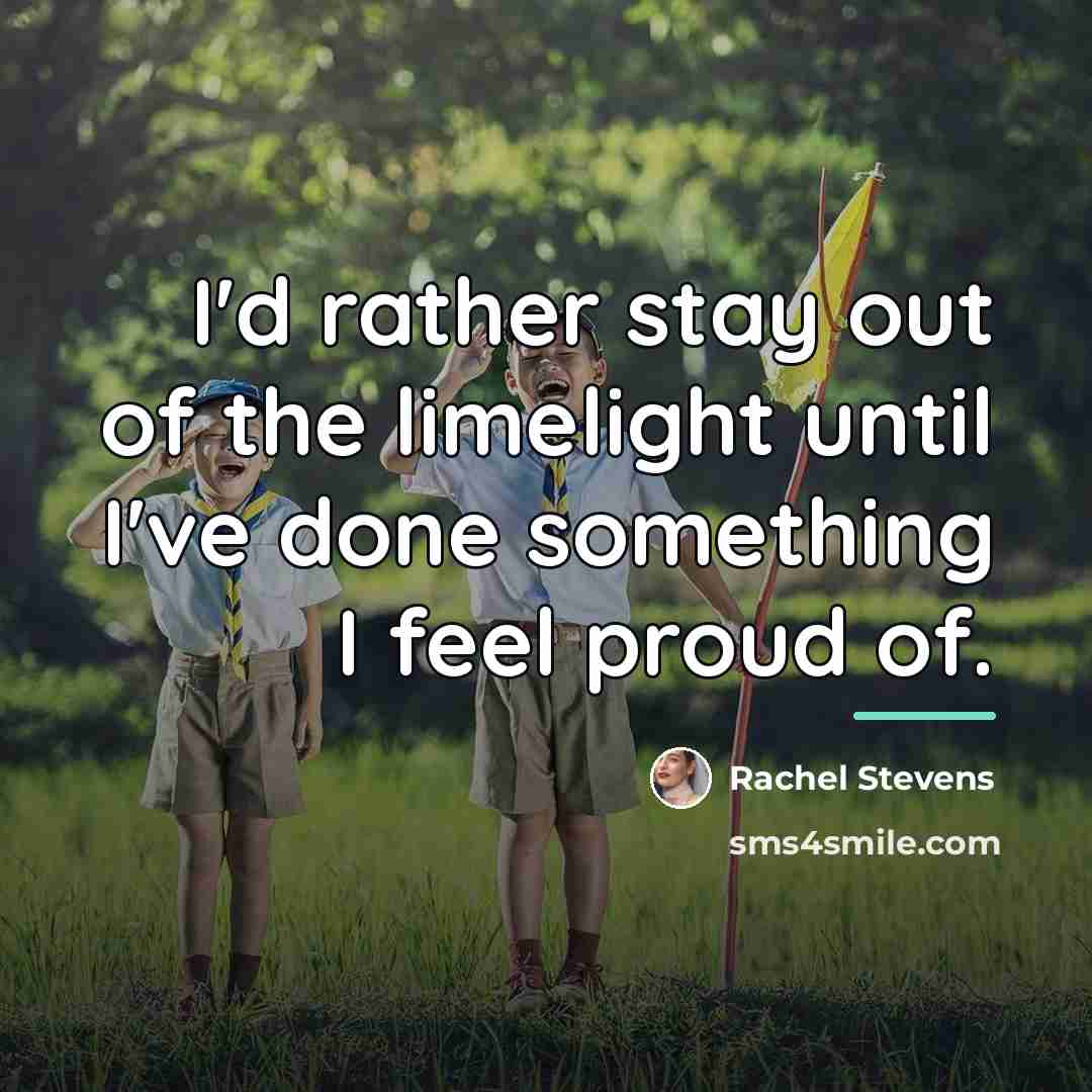 “I'd rather stay out of the limelight until I've done…” quote by Rachel Stevens