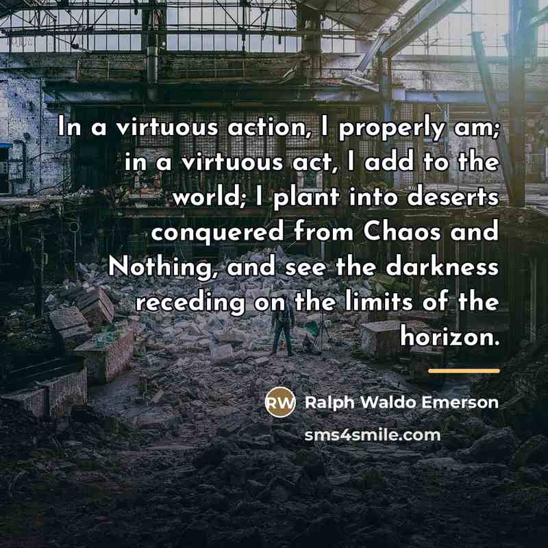“In a virtuous action, I properly am; in a virtuous…” quote by Ralph Waldo Emerson