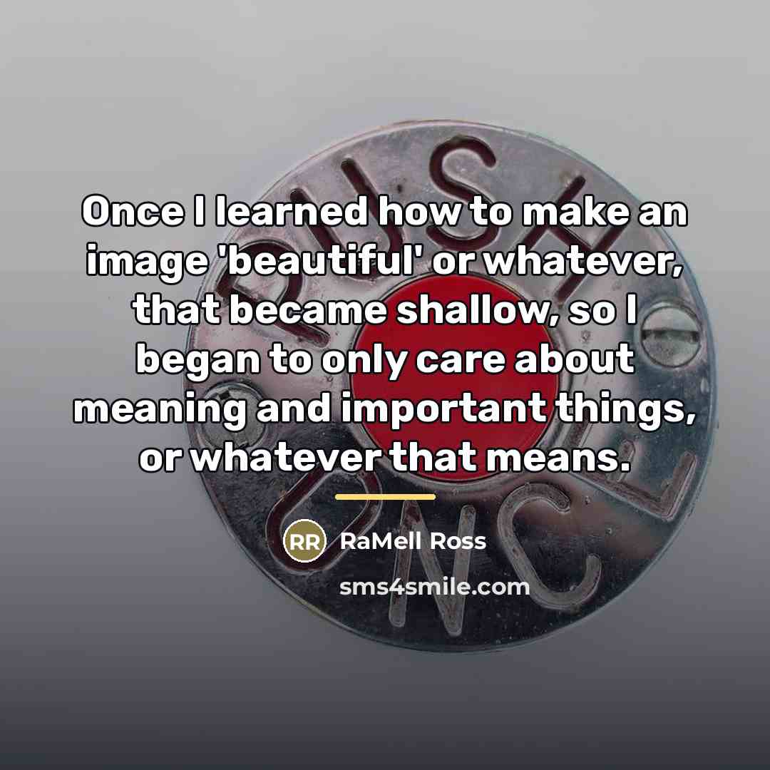 “Once I learned how to make an image 'beautiful' or…” quote by RaMell Ross