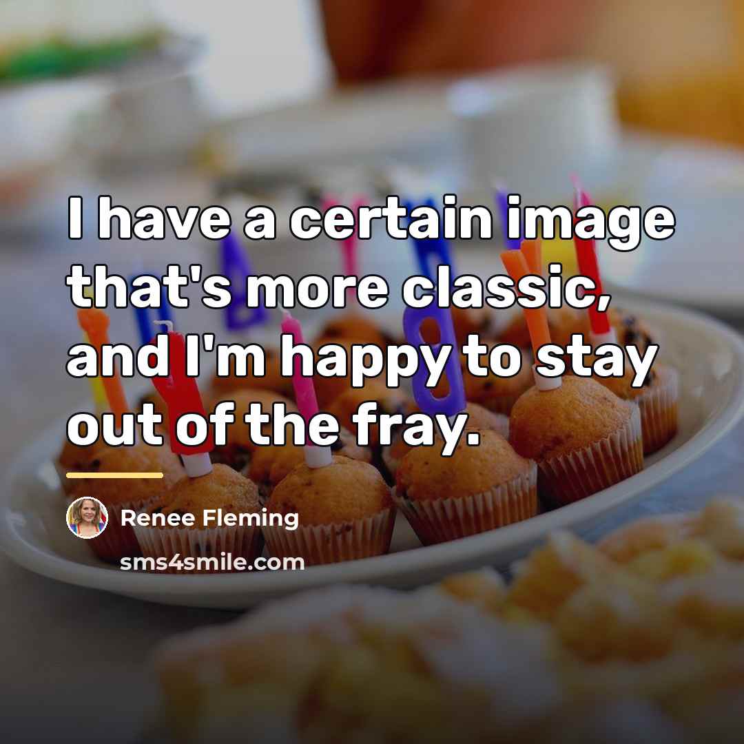 “I have a certain image that's more classic, and I'm…” quote by Renee Fleming