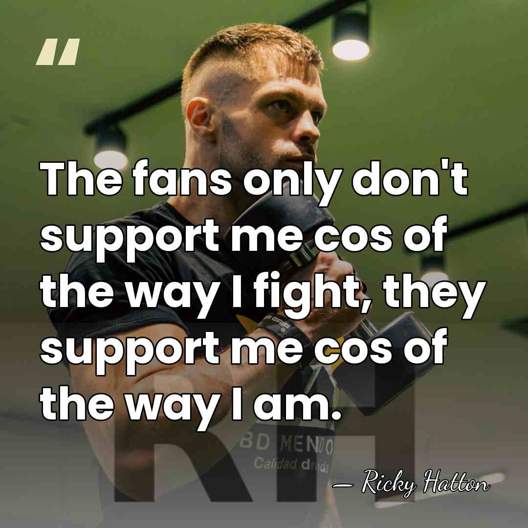 The fans only don't support me cos of the way I fight,&hellip; - Ricky Hatton