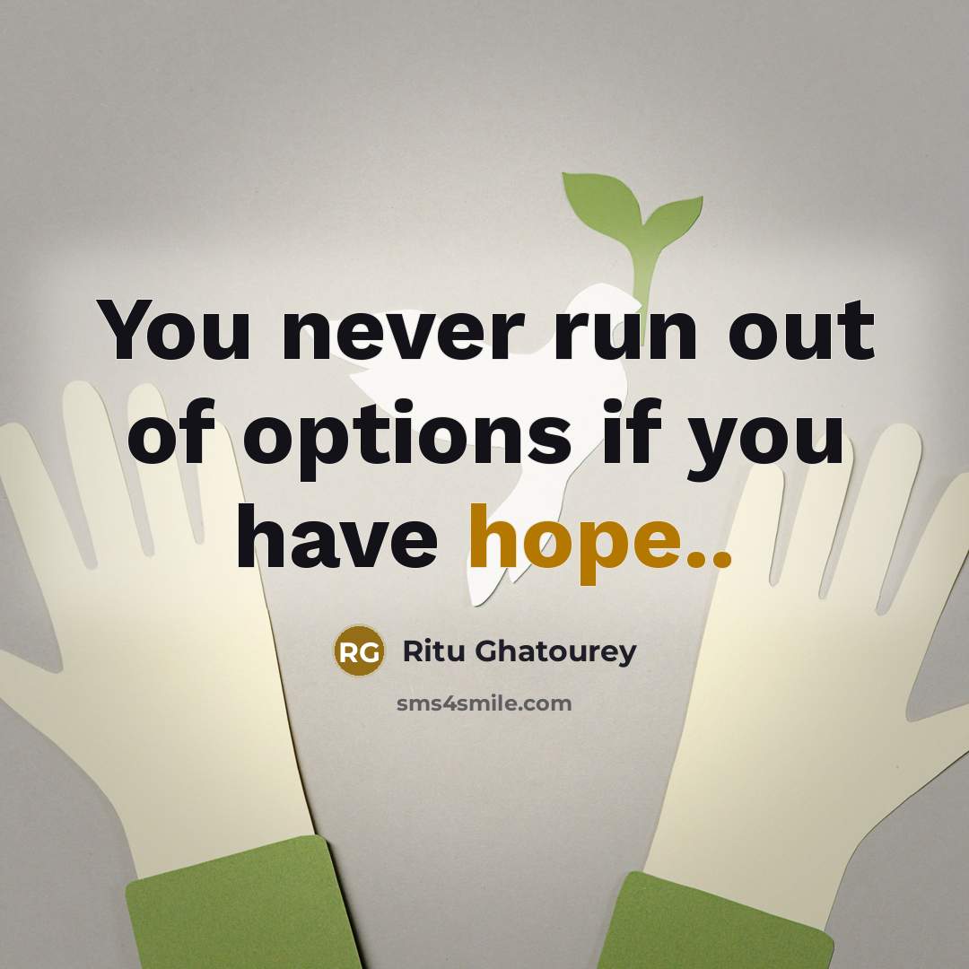 “You never run out of options if you have hope..…” quote by Ritu Ghatourey