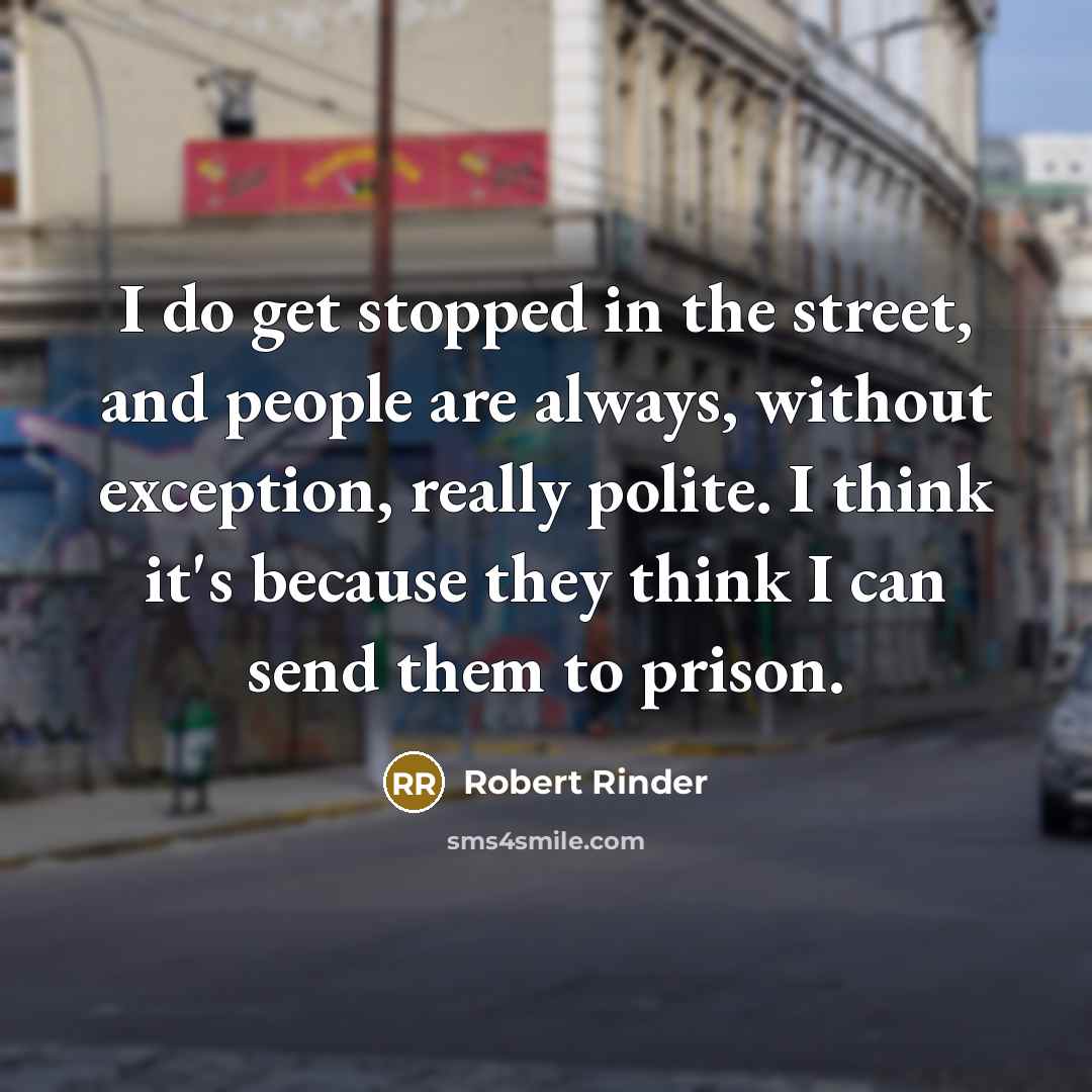 “I do get stopped in the street, and people are…” quote by Robert Rinder