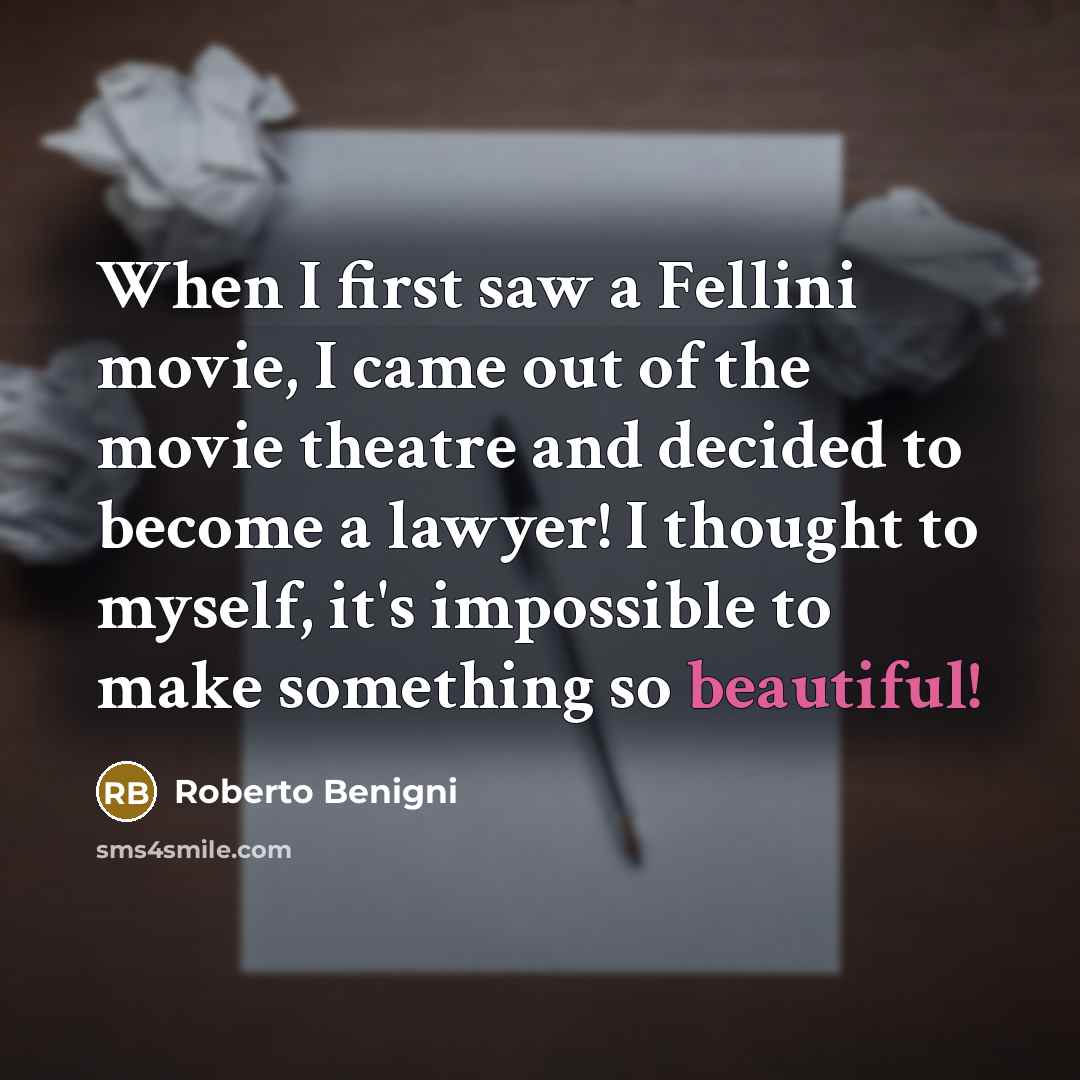 “When I first saw a Fellini movie, I came out…” quote by Roberto Benigni