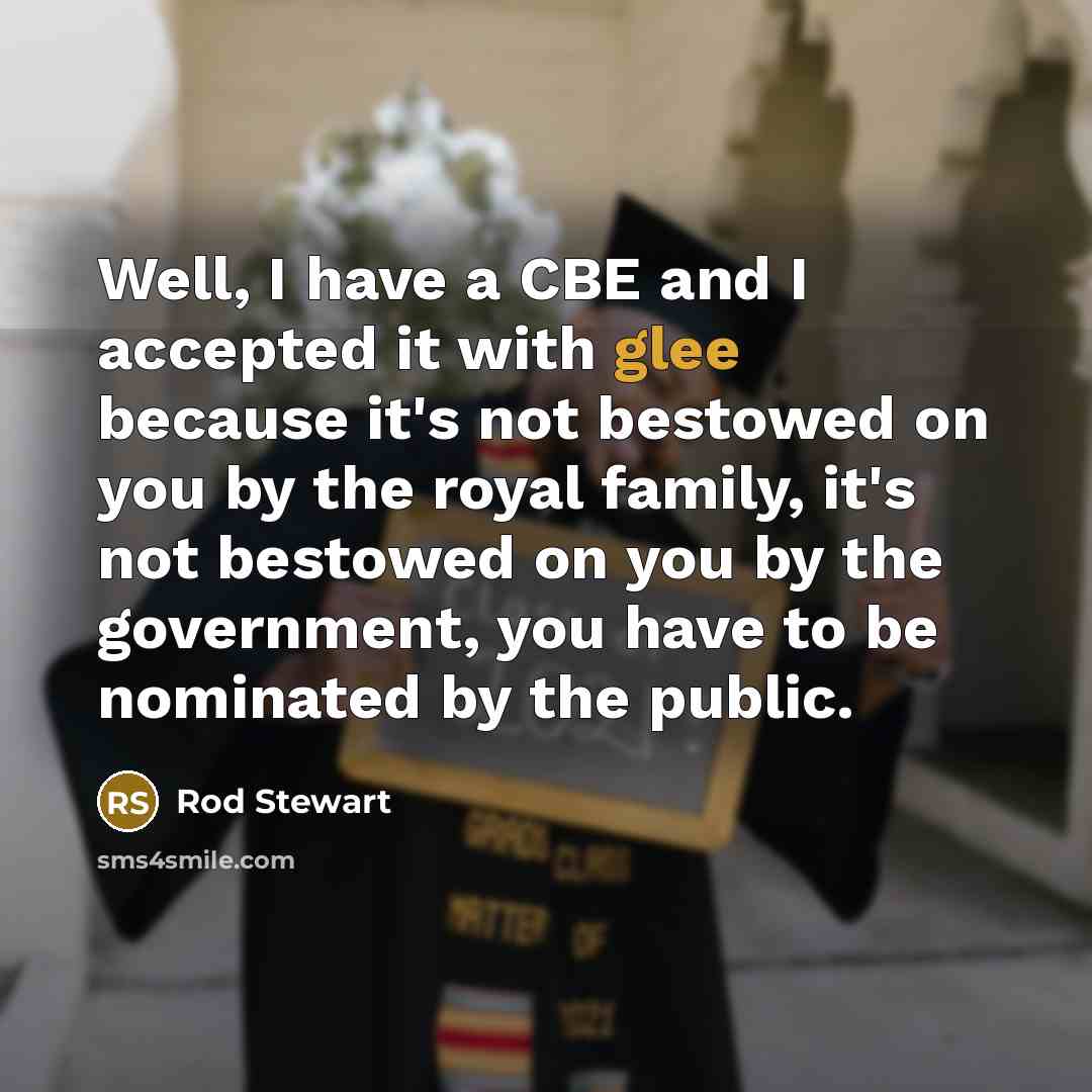 “Well, I have a CBE and I accepted it with…” quote by Rod Stewart